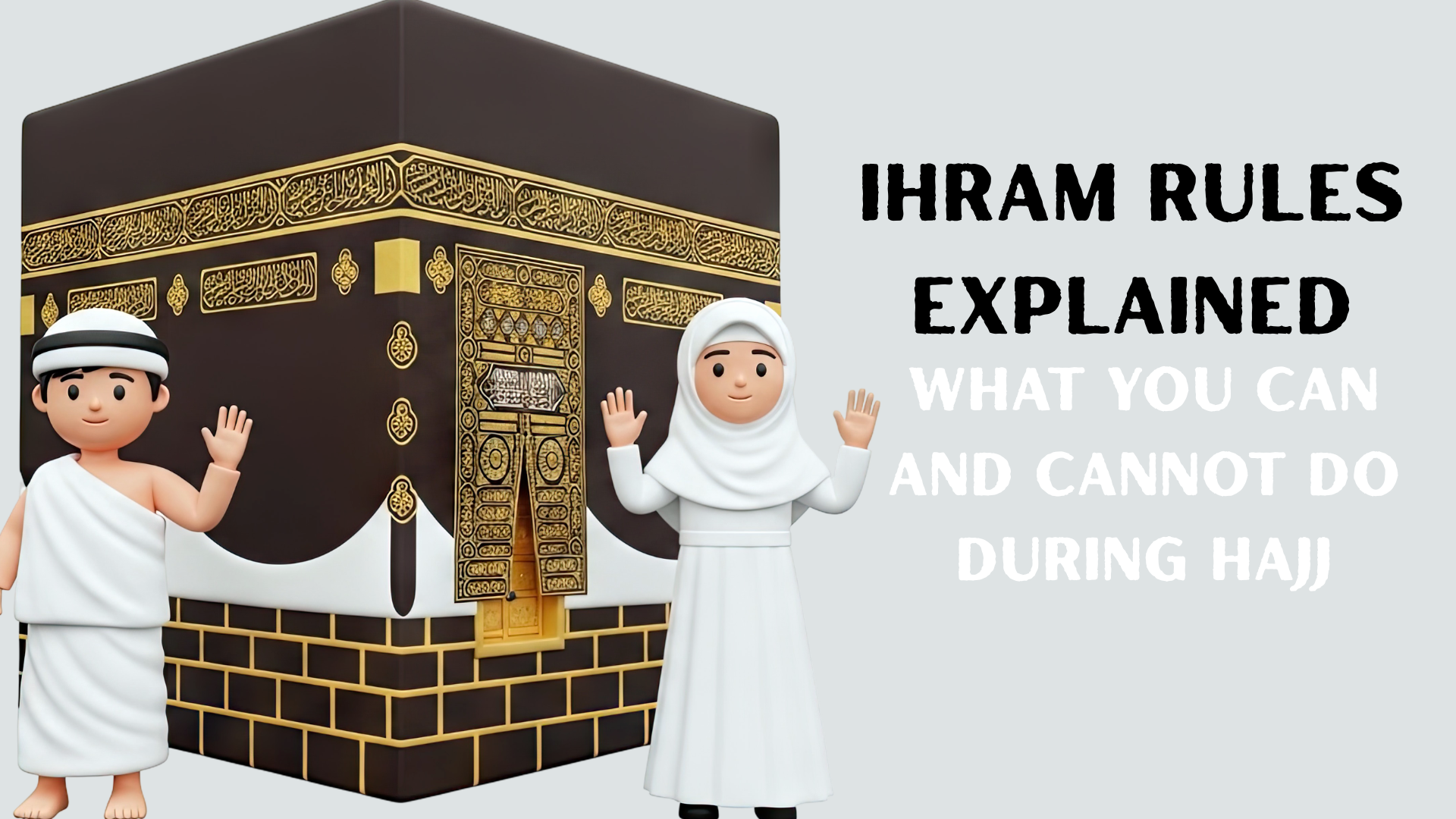 Ihram Rules Explained: What You Can and Cannot Do During Hajj